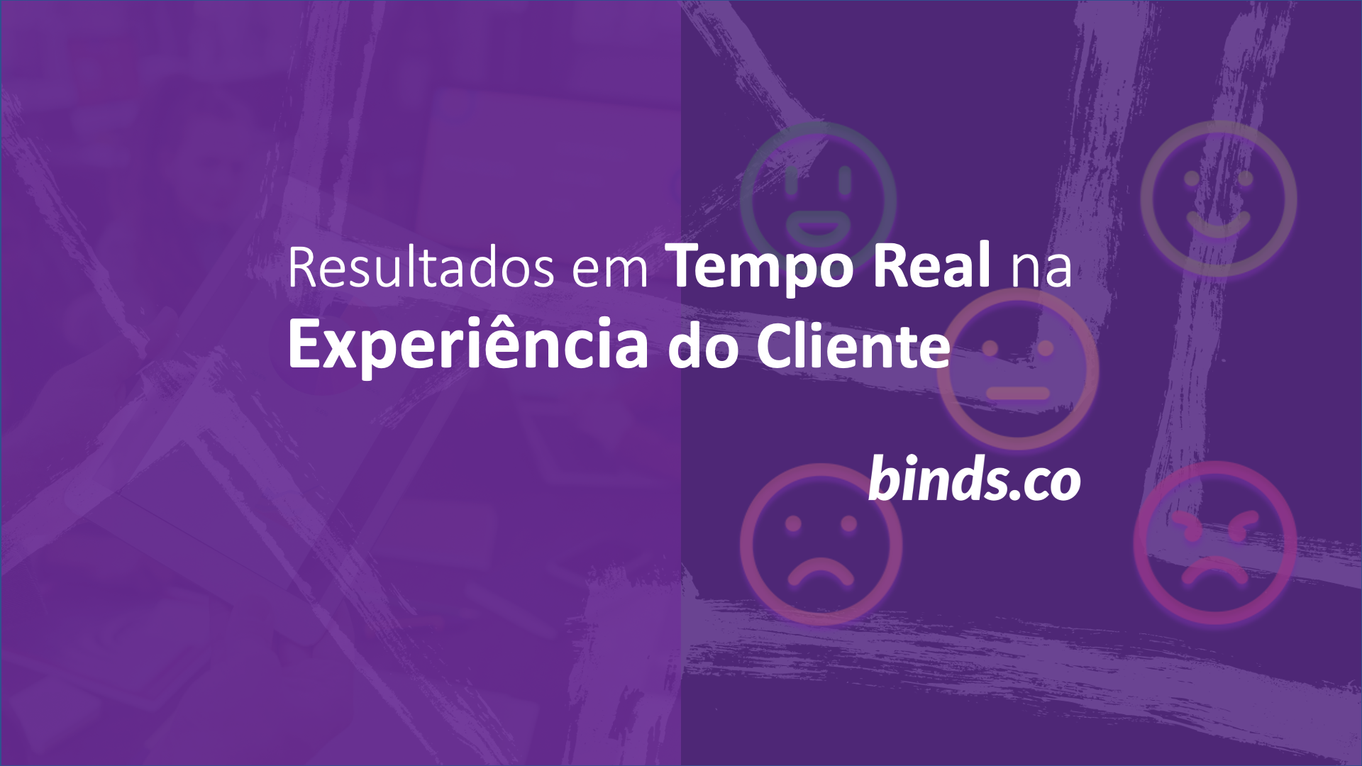 Resultados em Tempo Real nas Ações de Experiência do Cliente