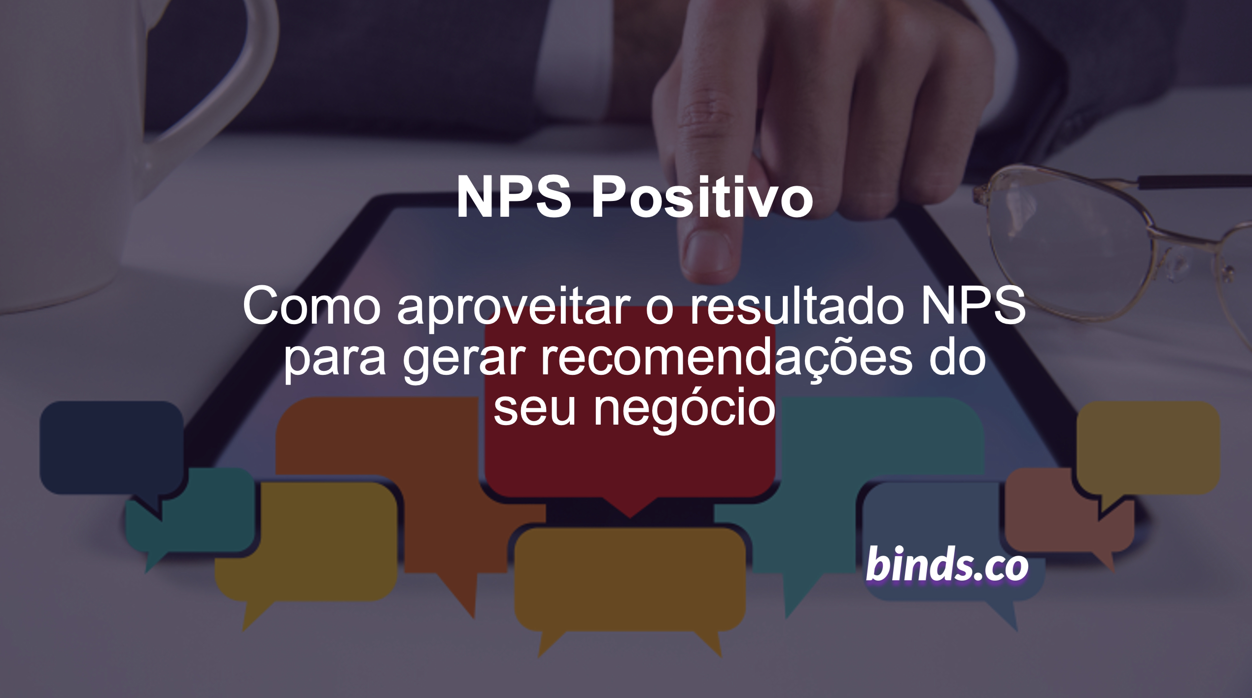 NPS Positivo: Como Aproveitar o Resultado NPS para Gerar Recomendações do seu Negócio