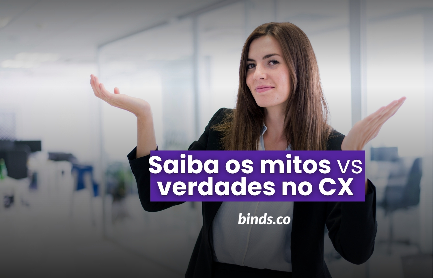 Mitos e Verdades sobre Customer Experience: o que realmente importa