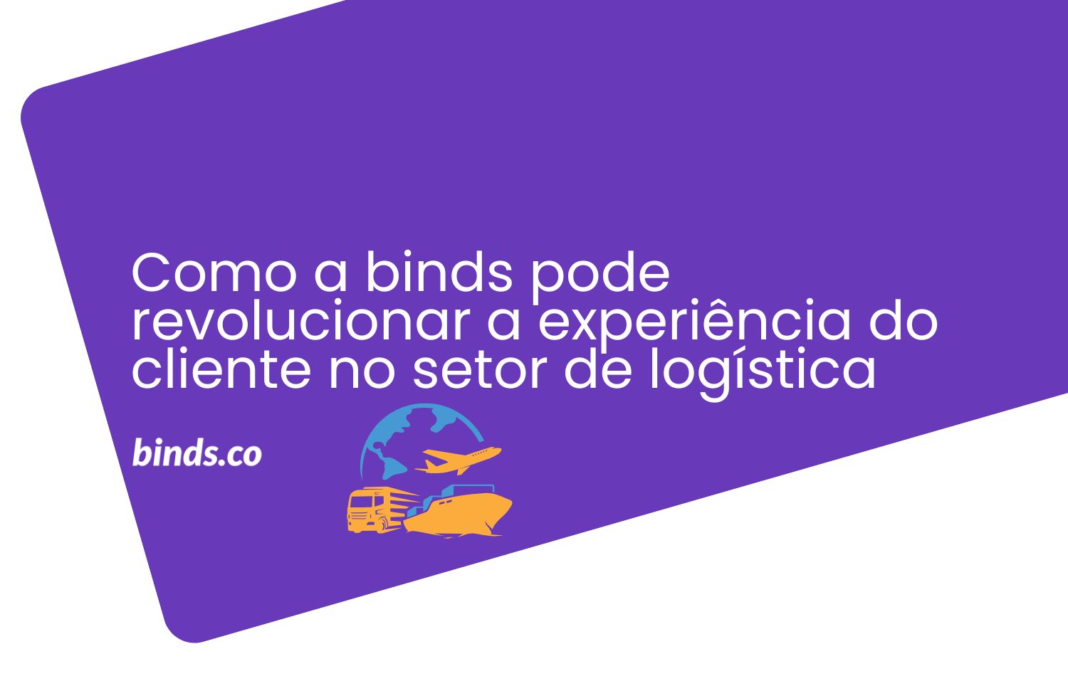Como a binds pode revolucionar a experiência do cliente no setor de logística