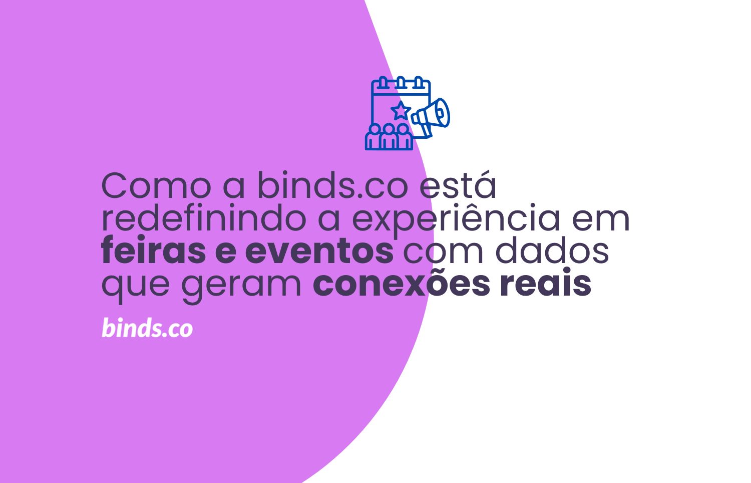 Como a binds.co está redefinindo a experiência em feiras e eventos com dados que geram conexões reais