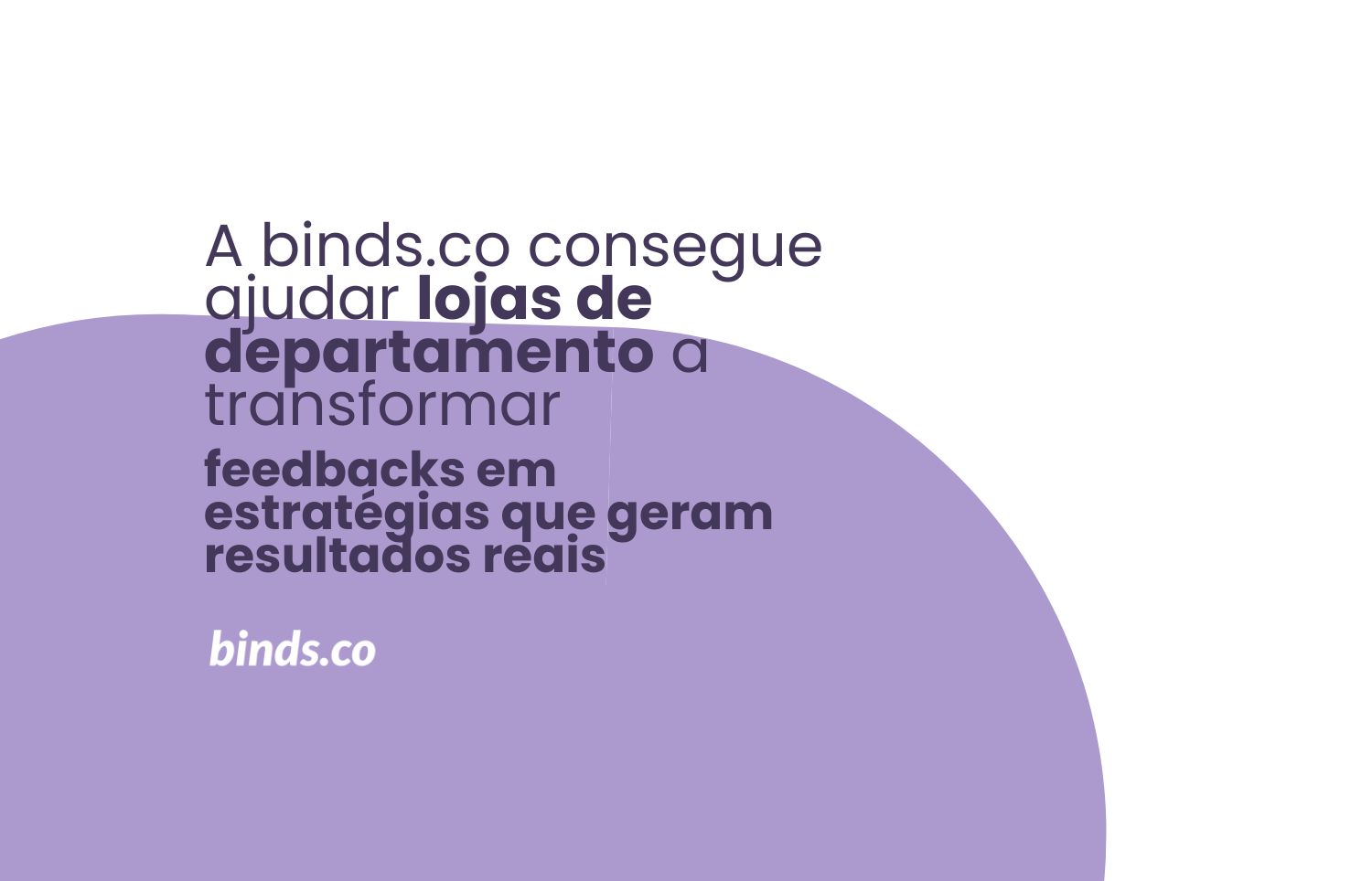 Como a binds.co está ajudando lojas de departamento a transformar feedbacks em estratégias que geram resultados reais