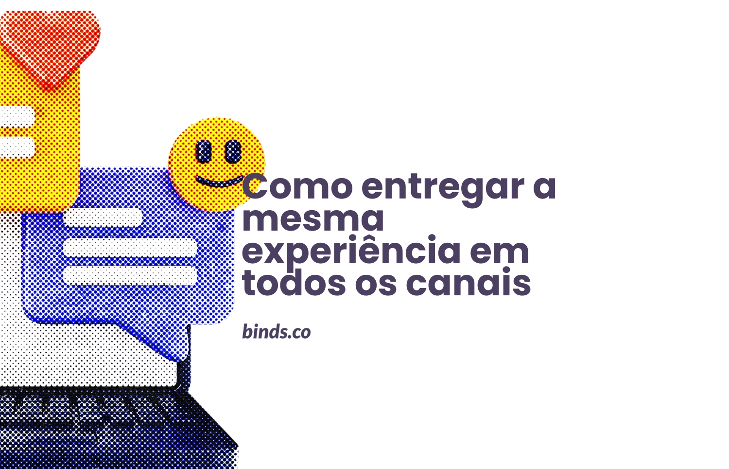 O Desafio da Consistência: como entregar a mesma experiência em todos os canais